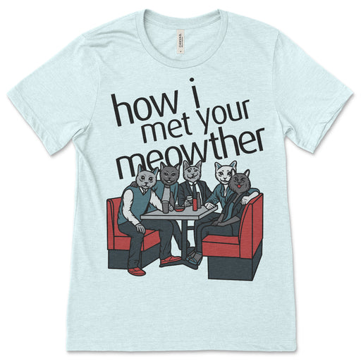 How I Met Your Meowther Shirt