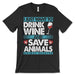 Drink Wine Save Animals Shirt