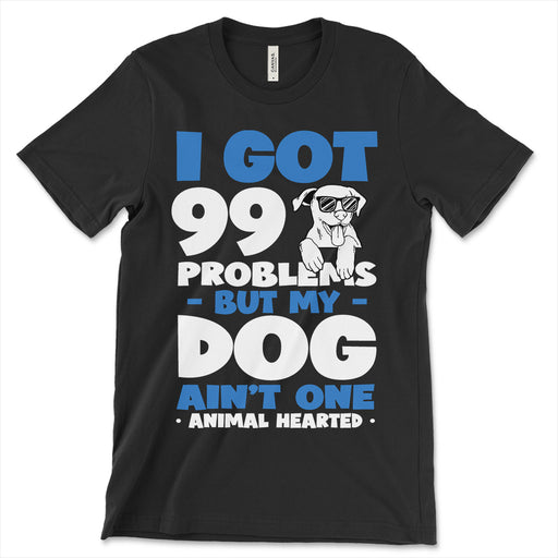 I Got 99 Problems But My Dog Ain't One Shirt