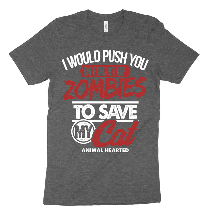 I Would Push You In Front Of Zombies To Save My Cat Shirt