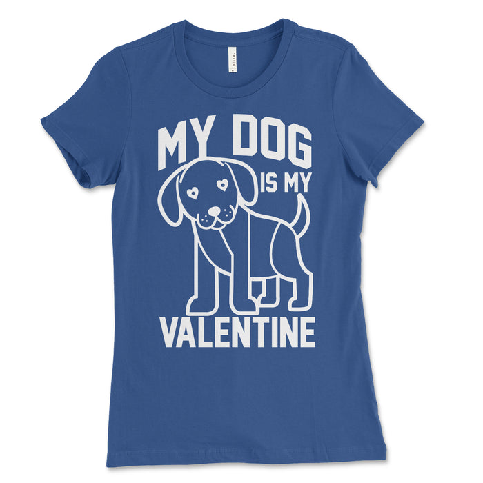 My Dog Is My Valentine Womens Shirt