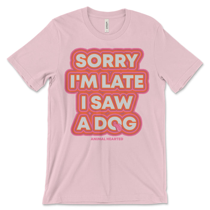 Sorry I'm Late I Saw A Dog Shirt