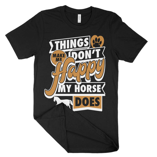 Things Dont Make Me Happy My Horse Does Shirt