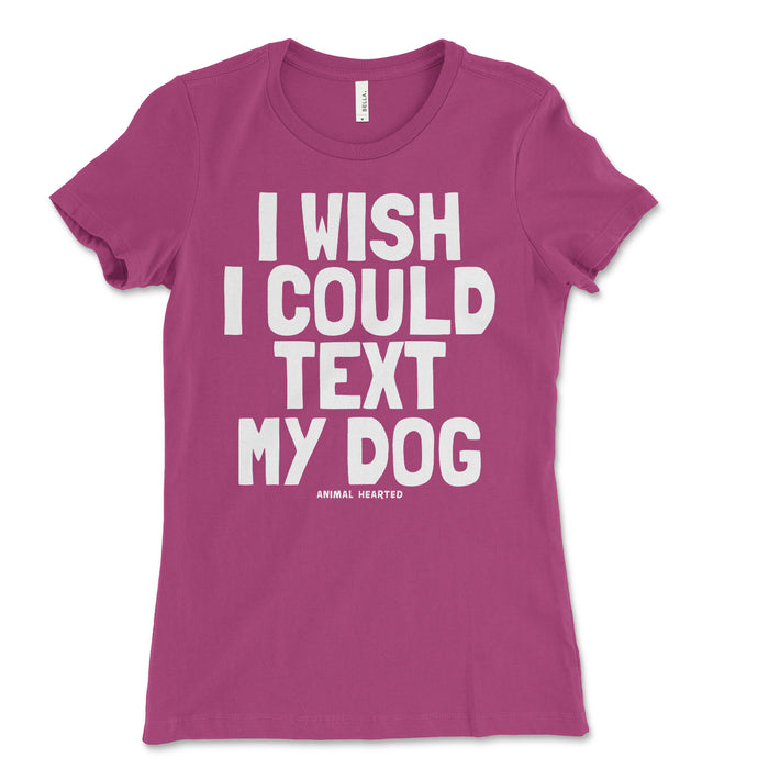 Womens I Wish I Could Text My Dog Tee Shirt