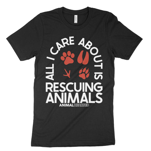 All I Care About Is Rescuing Animals Shirt