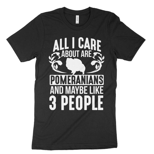 All I Care About Pomeranians T Shirt Pom Shirt
