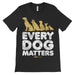 Every Dog Matters Shirt