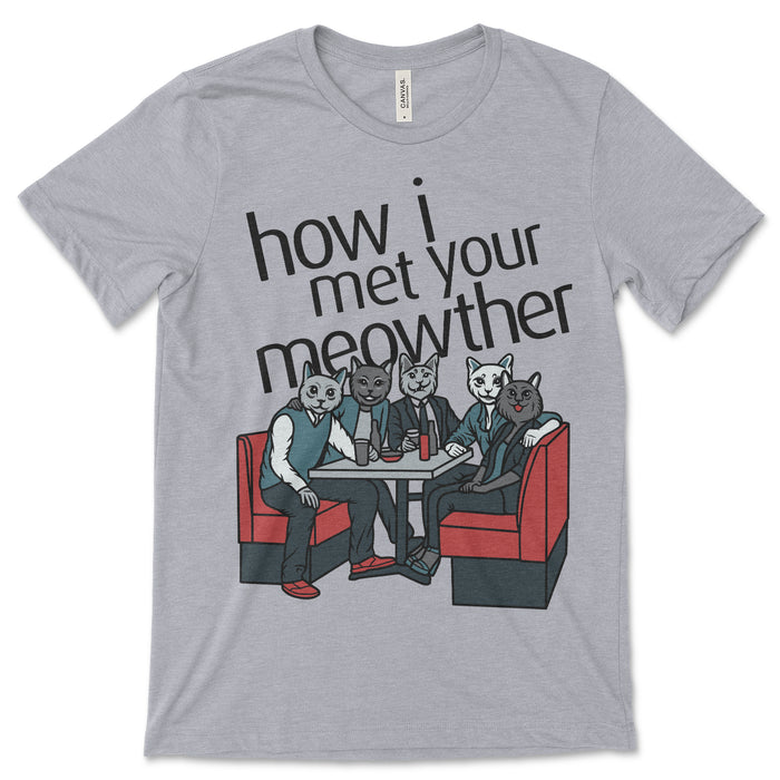How I Met Your Meowther T Shirt