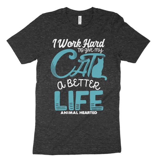 I Work Hard To Give My Cat A Better Life Shirt