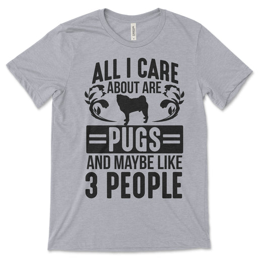 All I Care About Are Pugs Shirt