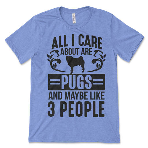 All I Care About Are Pugs Tee Shirt