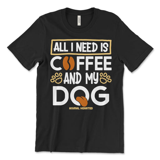 All I Need Is Coffee And My Dog T Shirt