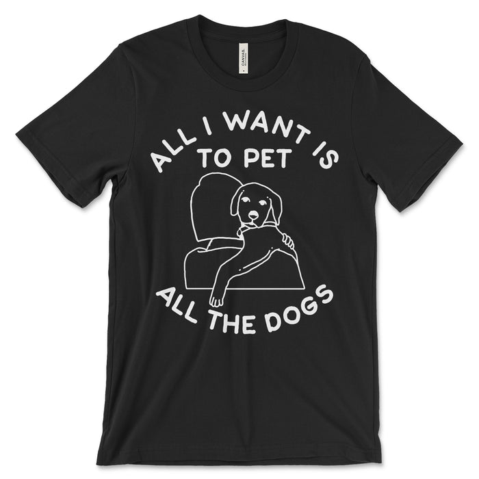 All I Want Is To Pet All The Dogs Shirt
