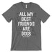 All My Best Friends Are Dogs T Shirt