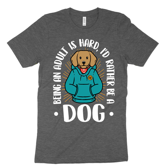 Being An Adult Is Hard I'd Rather Be A Dog Shirt