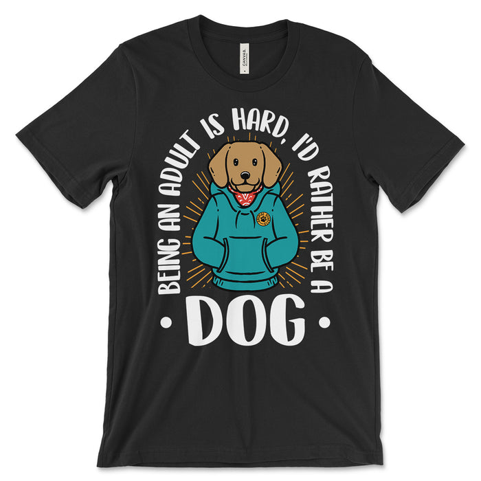 Being An Adult Is Hard I'd Rather Be A Dog Shirts