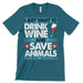 Drink Wine Save Animals T Shirt