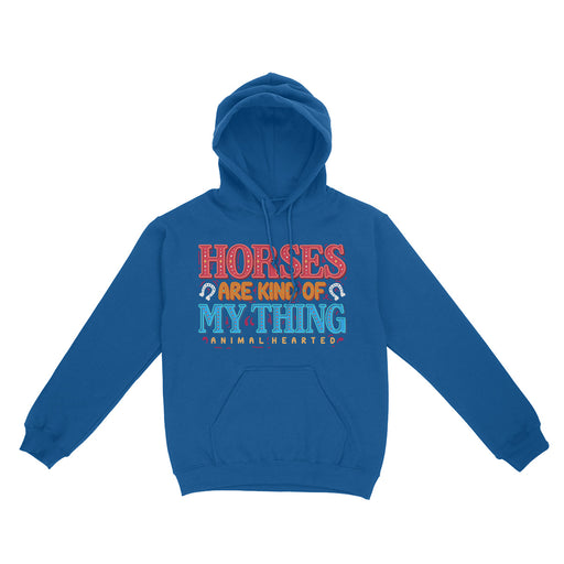 Horses Are Kind Of My Thing Hooded Sweatshirt