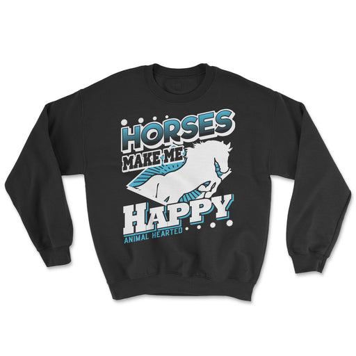 Horses Make Me Happy Sweatshirts
