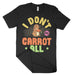 I Don't Carrot All Shirts