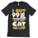 I Got 99 Problems But My Cat Ain't One T Shirt