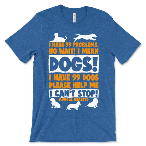 I Have 99 Dogs T Shirt