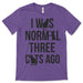 I Was Normal Three Cats Ago T Shirt
