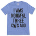 I Was Normal Three Cats Ago Tee Shirt