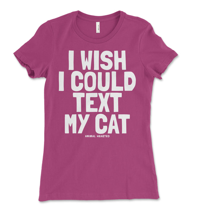 Women's I Wish I Could Text My Cat Shirt