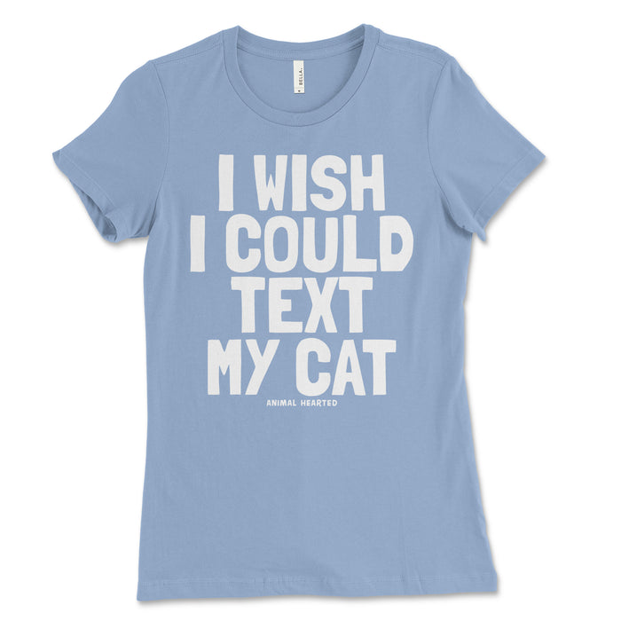 Women's I Wish I Could Text My Cat T Shirt