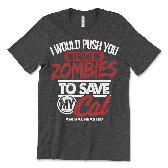 I Would Push You In Front Of Zombies To Save My Cat Shirts