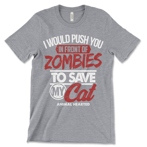 I Would Push You In Front Of Zombies To Save My Cat Tee Shirt