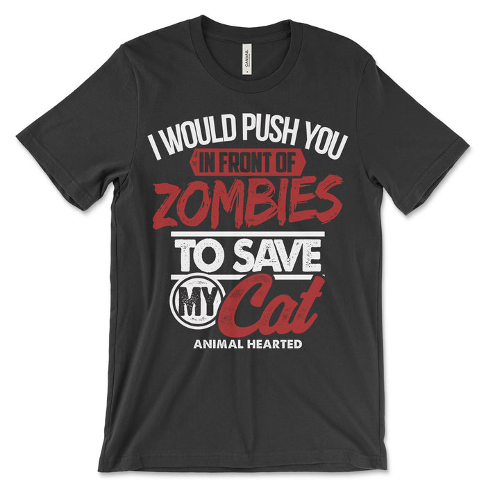 I Would Push You In Front Of Zombies To Save My Cat Tee Shirts