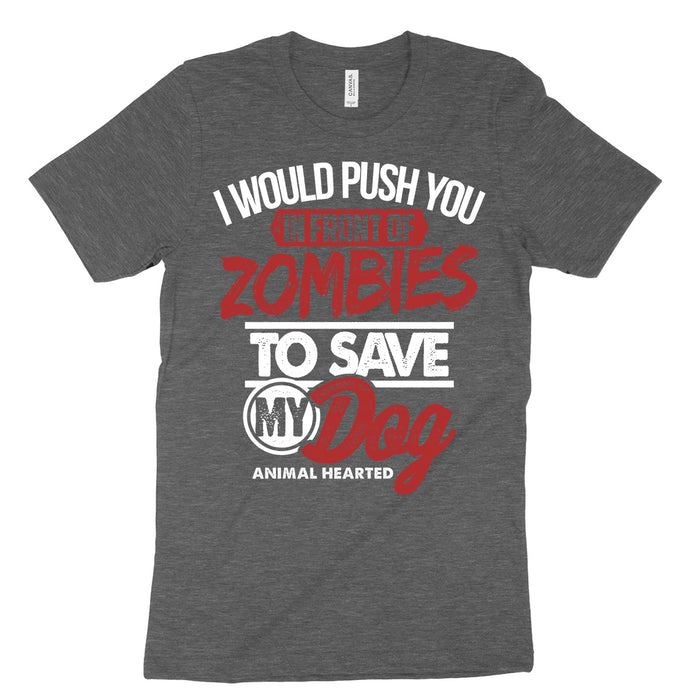 I Would Push You In Front of Zombies To Save My Dog Shirt