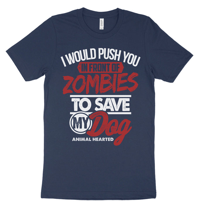 I Would Push You In Front of Zombies To Save My Dog T Shirt