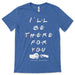 I'll Be There Dog Friends T Shirt