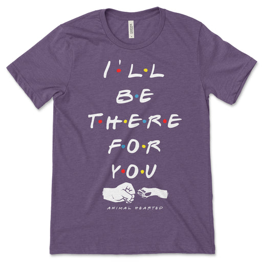 I'll Be There Dog Friends Tee Shirt