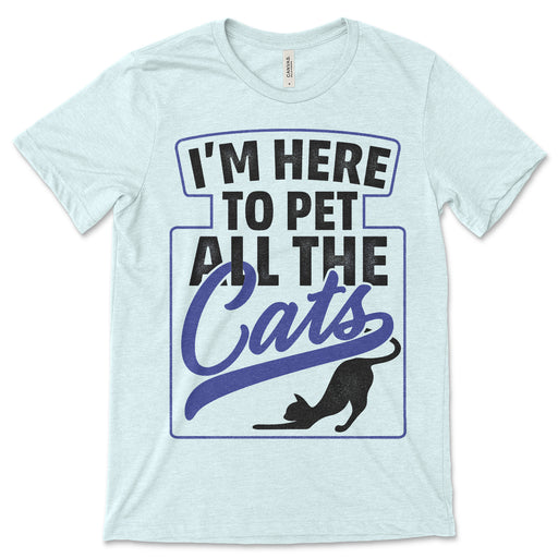 I'm Here To Pet All The Cats Shirt