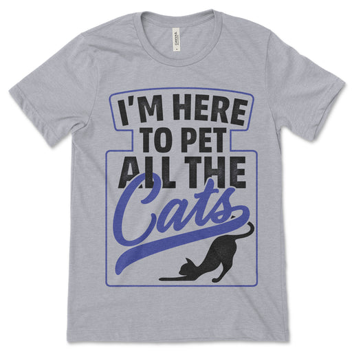 I'm Here To Pet All The Cats T Shirt