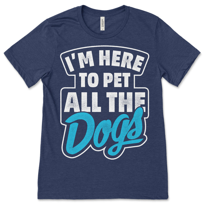 Im Here To Pet All The Dogs Shirt