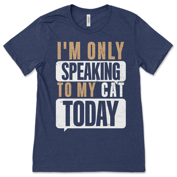 I'm Only Speaking To My Cat Today Shirt