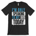 I'm Only Speaking To My Dog Today T Shirt