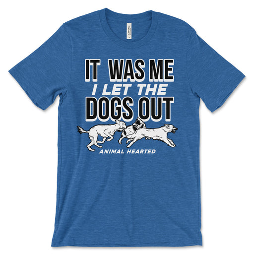 It Was Me I Let The Dogs Out Shirts