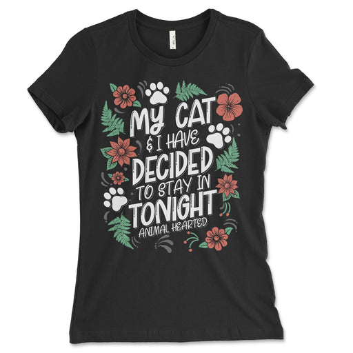 My Cat And I Have Decided To Stay In Tonight Women's Shirt