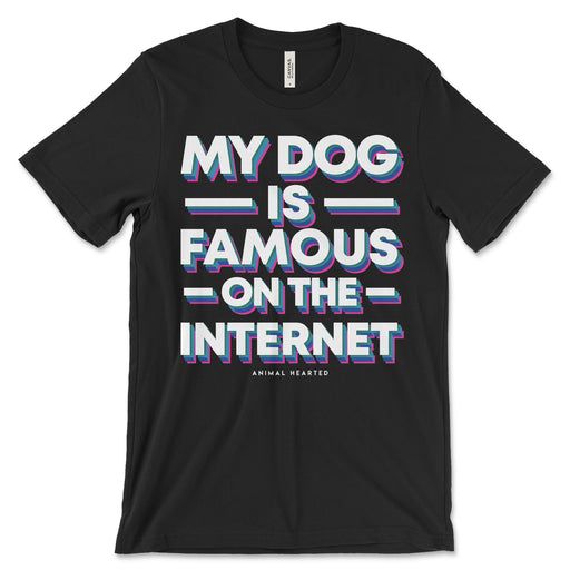 My Dog Is Famous On The Internet T Shirt