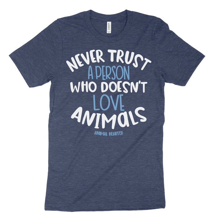Never Trust A Person Who Doesn't Love Animals Tee Shirt