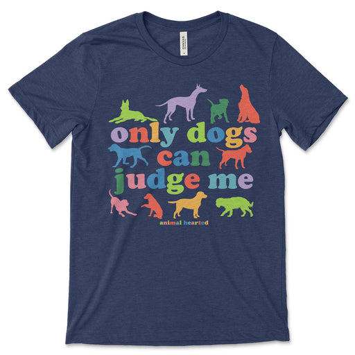 Only Dogs Can Judge Me T Shirt