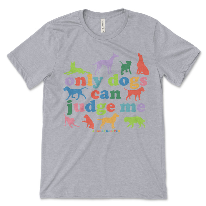 Only Dogs Can Judge Me Tee Shirt