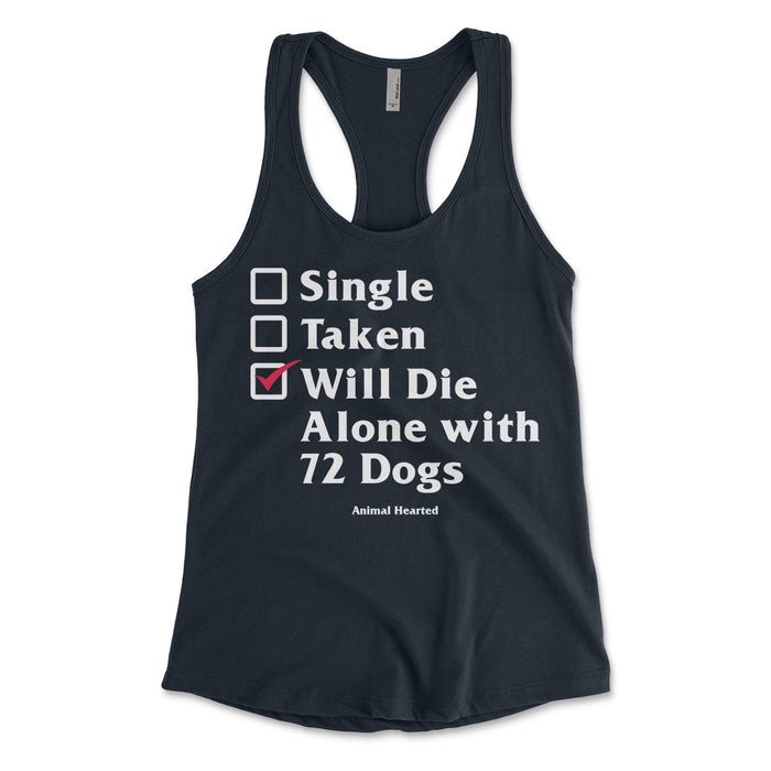 Single, Taken, Will Die Alone with 72 Dogs Women's Tank Tops