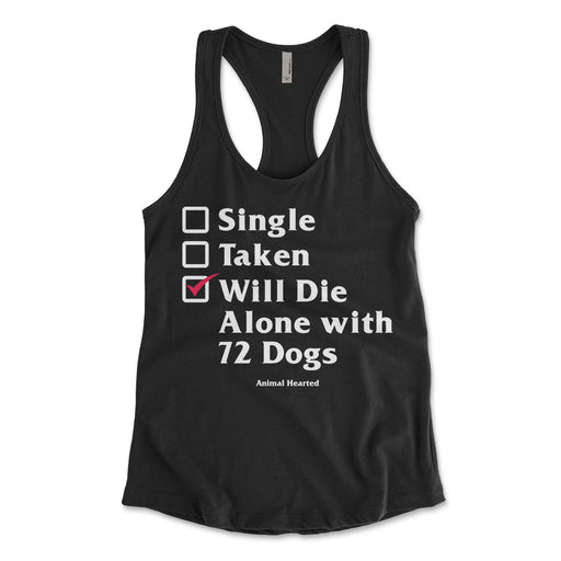 Single, Taken, Will Die Alone with 72 Dogs Women's Tanks